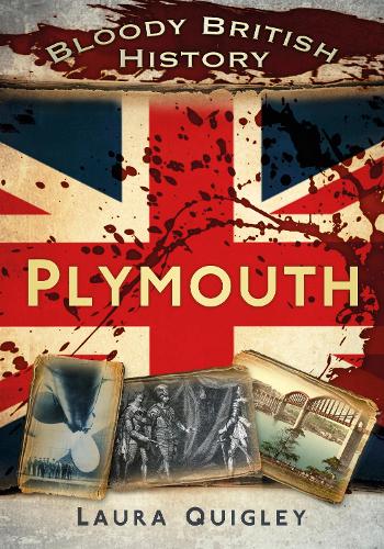 Бумажная книга «Bloody British History: Plymouth», автор Лаура Куигли - фото №1