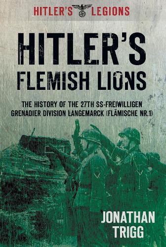 Бумажная книга «Hitler's Flemish Lions: The History of the SS-Freiwilligan Grenadier Division Langemarck (Flamische Nr. I)», автор Джонатан Тригг - фото №1