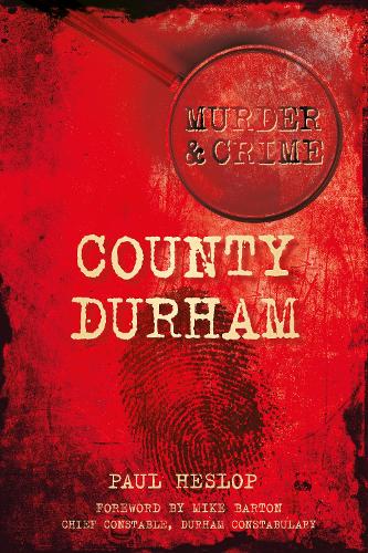 Паперова книга «Murder and Crime County Durham», автор Пол Хеслоп - фото №1