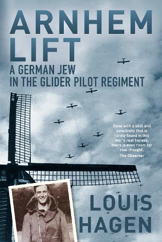 Бумажная книга «Arnhem Lift: A German Jew in the Glider Pilot Regiment», автор Луис Хаген - фото №1