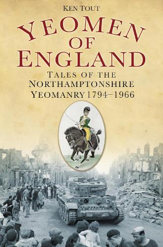 Бумажная книга «Yeomen of England: Tales of the Northamptonshire Yeomanry 1794-1966», автор Кен Таут - фото №1