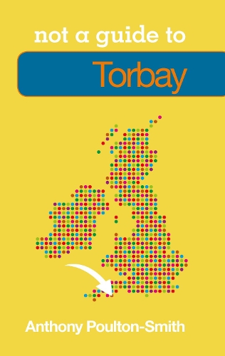 Бумажная книга «Not a Guide to: Torbay», автор Энтони Поултон-Смит - фото №1
