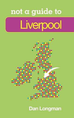 Бумажная книга «Not a Guide to: Liverpool», автор Дэниел К. Лонгман - фото №1