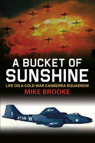 Бумажная книга «A Bucket of Sunshine: Life on a Cold War Canberra Squadron», автор Майк Брук - фото №1
