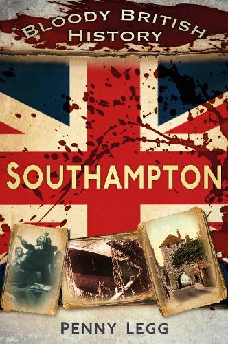 Бумажная книга «Bloody British History: Southampton», автор Пенни Легг - фото №1