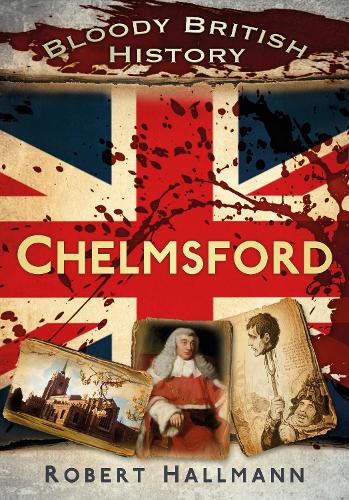Бумажная книга «Bloody British History: Chelmsford», автор Роберт Холлманн - фото №1