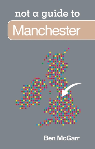 Паперова книга «Not a Guide to: Manchester», автор Бен МакГарр - фото №1