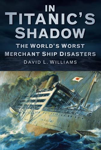 Паперова книга «In Titanic's Shadow: The World's Worst Merchant Ship Disasters», автор Девід Л. Вільямс - фото №1