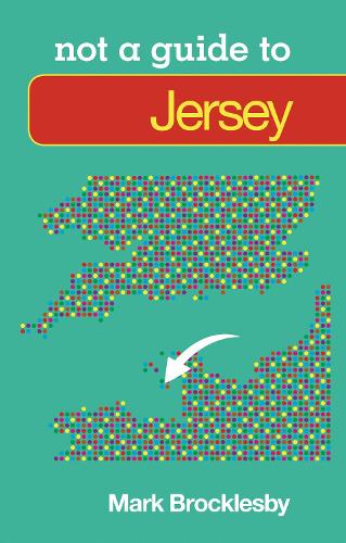 Бумажная книга «Not a Guide to: Jersey», автор Марк Броклсби - фото №1