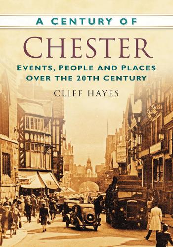 Бумажная книга «A Century of Chester: Events, People and Places Over the 20th Century», автор Клифф Хейс - фото №1