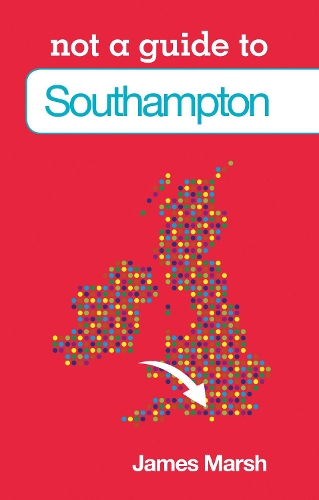 Бумажная книга «Not a Guide to: Southampton», автор Джеймс Марш - фото №1