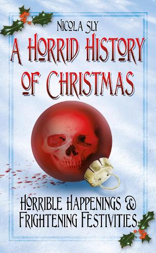 Бумажная книга «A Horrid History of Christmas: Horrible Happenings and Frightening Festivities», автор Никола Слай - фото №1