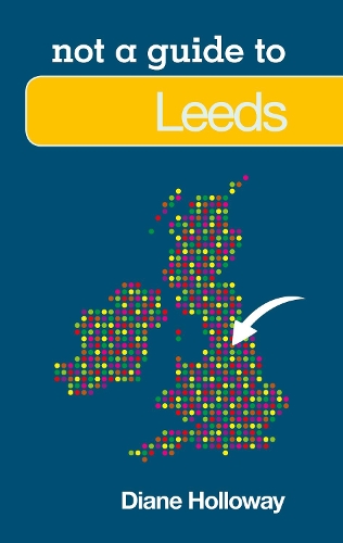 Бумажная книга «Not a Guide to: Leeds», автор Диана Холлоуэй - фото №1
