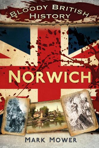 Бумажная книга «Bloody British History: Norwich», автор Марк Мауэр - фото №1