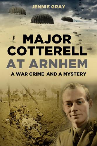 Бумажная книга «Major Cotterell at Arnhem: A War Crime and a Mystery», автор Дженни Грей - фото №1