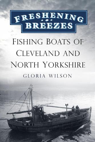 Бумажная книга «Freshening Breezes: Fishing Boats of Cleveland and North Yorkshire», автор Глория Уилсон - фото №1