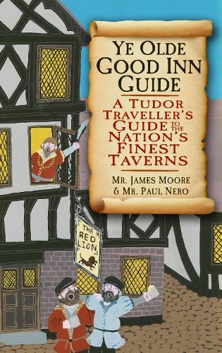 Паперова книга «Ye Olde Good Inn Guide: A Tudor Traveller's Guide to the Nation's Finest Taverns», авторів Джеймс Мур, Пол Неро - фото №1