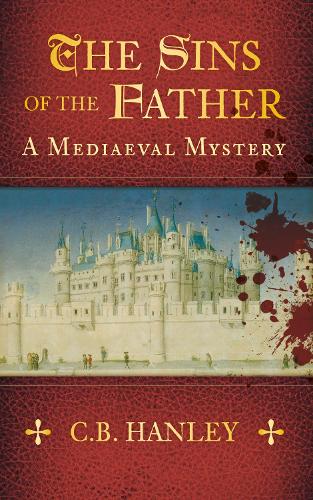 Бумажная книга «The Sins of the Father: A Mediaeval Mystery (Book 1)», автор К.Б. Хэнли - фото №1