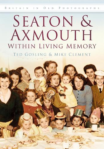 Бумажная книга «Seaton and Axmouth Within Living Memory: Britain in Old Photographs», авторов Майк Клемент, Тед Гослинг - фото №1