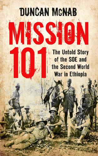 Бумажная книга «Mission 101: The Untold Story of the SOE and the Second World War in Ethiopia», автор Дункан Макнаб - фото №1