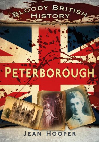 Бумажная книга «Bloody British History: Peterborough», автор Жан А. Хупер - фото №1