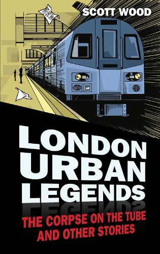 Бумажная книга «London Urban Legends: The Corpse on the Tube and Other Stories», автор Скотт Вуд - фото №1