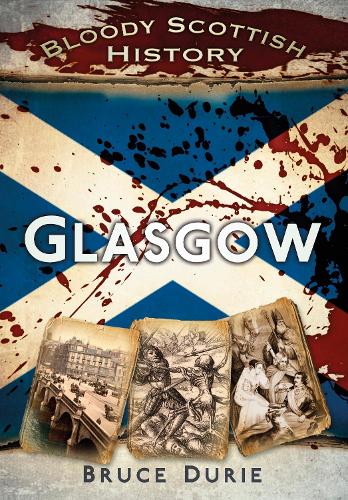 Бумажная книга «Bloody Scottish History: Glasgow», автор Брюс Дюри - фото №1