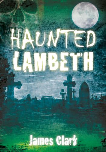 Паперова книга «Haunted Lambeth», автор Джеймс Кларк - фото №1