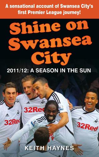 Паперова книга «Shine On Swansea City: 2011/12 A Season in the Sun», автор Кіт Хейнс - фото №1