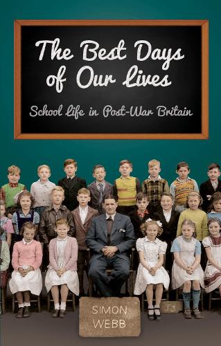 Паперова книга «The Best Days of Our Lives: School Life in Post-War Britain», автор Саймон Вебб - фото №1