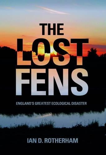 Паперова книга «The Lost Fens: England's Greatest Ecological Disaster», автор Ієн Д. Ротерхем - фото №1