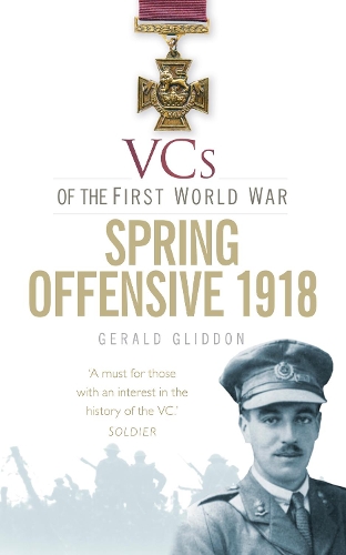 Бумажная книга «VCs of the First World War: Spring Offensive 1918», автор Джеральд Глиддон - фото №1