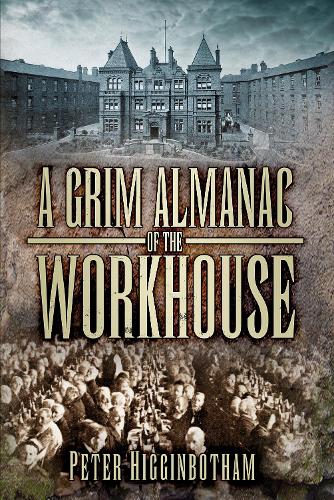 Бумажная книга «A Grim Almanac of the Workhouse», автор Питер Хиггинботэм - фото №1