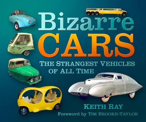 Бумажная книга «Bizarre Cars: The Strangest Vehicles of All Time», автор Кит Рэй - фото №1