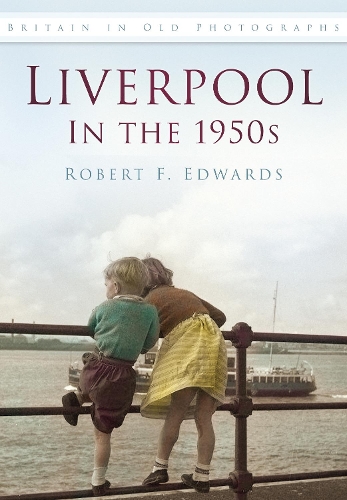 Бумажная книга «Liverpool in the 1950s: Britain in Old Photographs», автор Роберт Ф. Эдвардс - фото №1