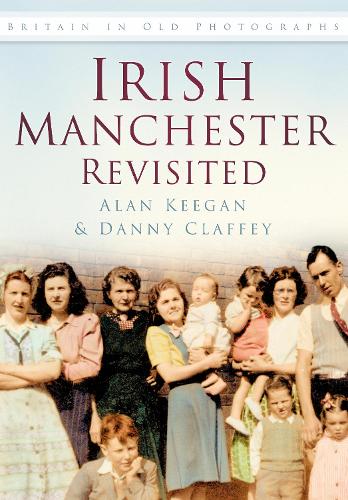 Бумажная книга «Irish Manchester Revisited: Britain in Old Photographs», авторов Алан Киган, Дэнни Клаффи - фото №1