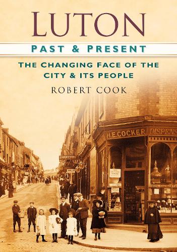 Паперова книга «Luton Past and Present: The Changing Face of the City and its People», автор Роберт Кук - фото №1