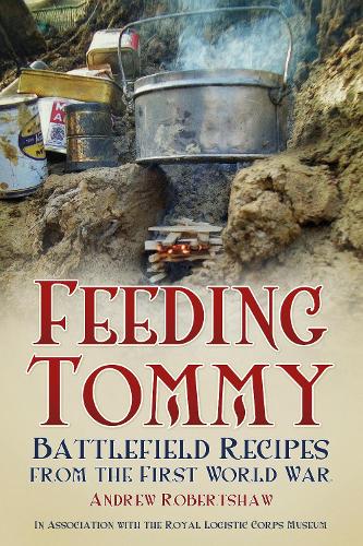 Бумажная книга «Feeding Tommy: Battlefield Recipes from the First World War», автор Эндрю Робертшоу - фото №1