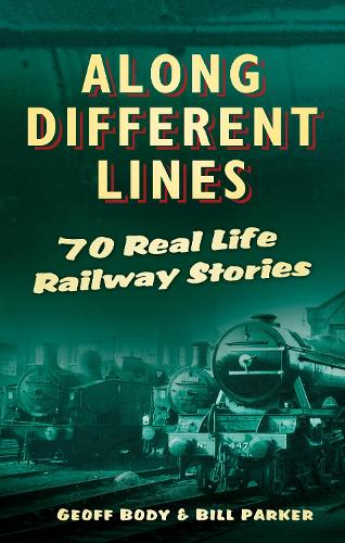 Паперова книга «Along Different Lines: 70 Real Life Railway Stories», авторів Білл Паркер, Джефф Боді - фото №1