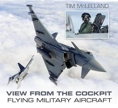 Паперова книга «View From the Cockpit: Flying Military Aircraft», автор Тім Маклленд - фото №1