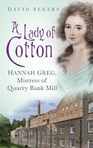 Паперова книга «A Lady of Cotton: Hannah Greg, Mistress of Quarry Bank Mill», автор Девід Секерс - фото №1