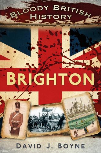 Бумажная книга «Bloody British History: Brighton», автор Дэвид Дж. Бойн - фото №1