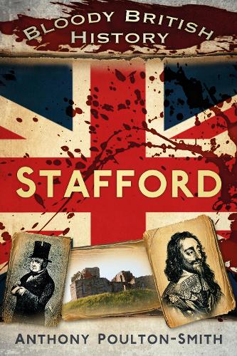 Бумажная книга «Bloody British History: Stafford», автор Энтони Поултон-Смит - фото №1