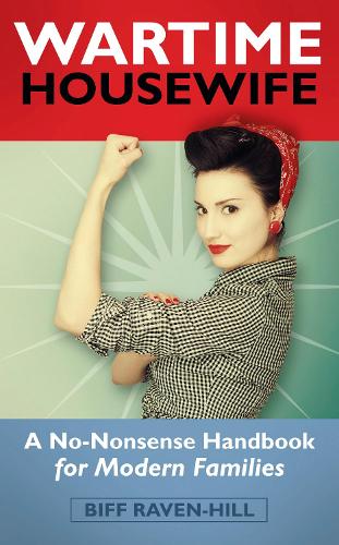 Бумажная книга «The Wartime Housewife: A No-Nonsense Handbook for Modern Families», автор Бифф Рэйвен-Хилл - фото №1