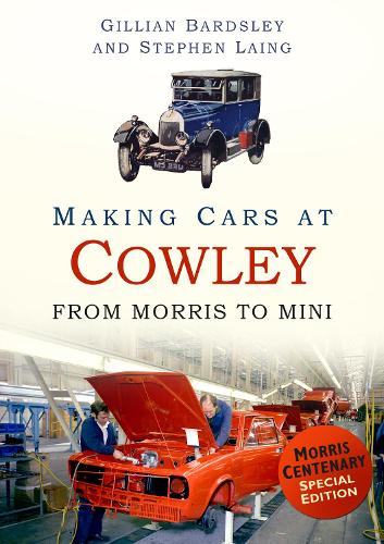 Бумажная книга «Making Cars at Cowley: From Morris to Mini», авторов Джиллиан Бардсли, Стивен Лаинг - фото №1