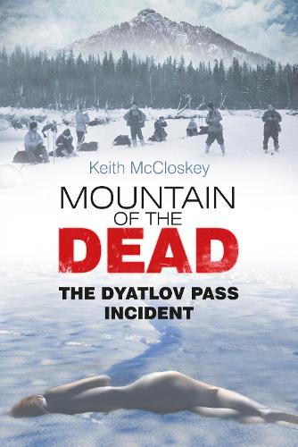 Паперова книга «Mountain of the Dead: The Dyatlov Pass Incident», автор Кіт Макклоскі - фото №1