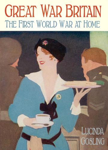 Паперова книга «Great War Britain: The First World War at Home», автор Люсінда Ґослінг - фото №1