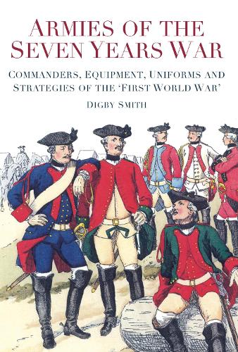 Бумажная книга «Armies of the Seven Years War: Commanders, Equipment, Uniforms and Strategies of the 'First World War'», автор Дигби Смит - фото №1