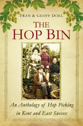 Бумажная книга «The Hop Bin: An Anthology of Hop Picking in Kent and East Sussex», авторов Фрэн Доэл, Джефф Доэл - фото №1