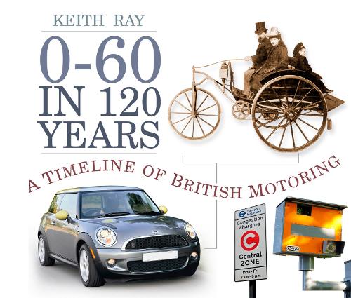 Бумажная книга «0-60 in 120 Years: A Timeline of British Motoring», автор Кит Рэй - фото №1
